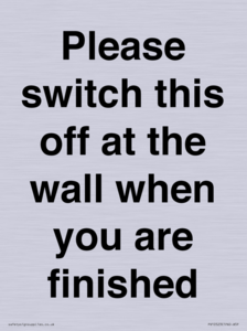 Please switch this off at the wall when you are finished